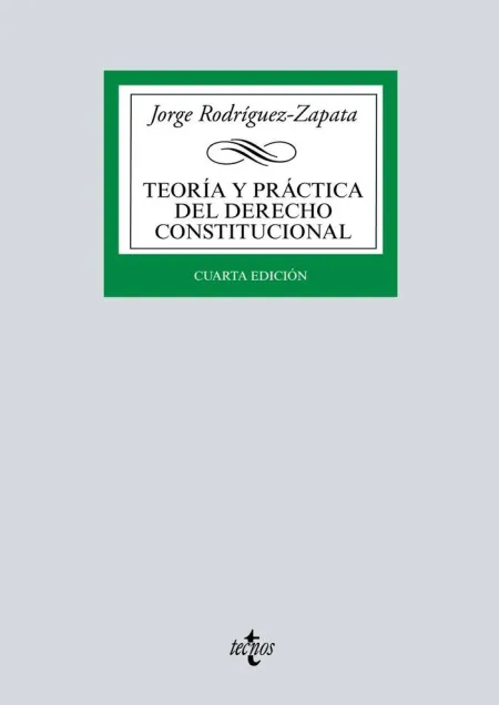 Teoria y Practica del Derecho Constitucional 4ª Edic.