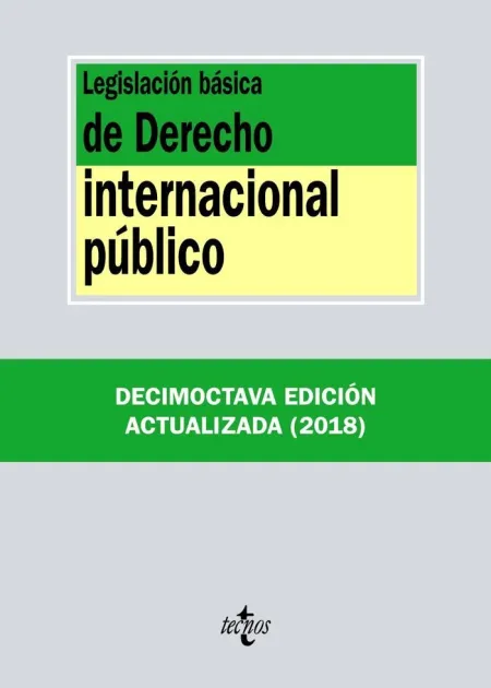 Legislación Básica de Derecho Internacional Publico. 18ª Ed. 2018