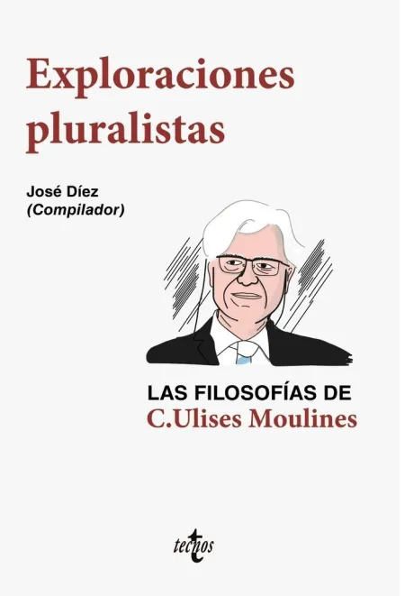 Exploraciones Pluralistas: las Filosofías de C. Ulises Moulines