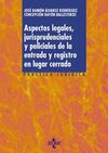 ASPECTOS LEGALES, JURISPRUDENCIALES Y POLICIALES DE LA ENTRADA Y REGISTRO EN LUGAR CERRADO