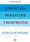 JURISDICCIÓN, PROCESO CIVIL Y REGISTRO CIVIL: UN PECULIAR TRINOMIO.