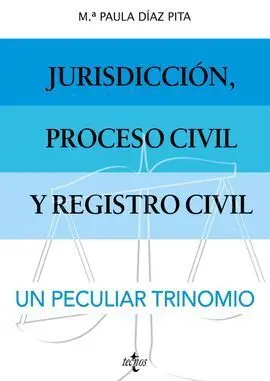 Jurisdicción, Proceso Civil y Registro Civil: un Peculiar Trinomio.
