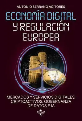 Economía Digital y Regulación Europea: Mercados y Servicios Digitales, Criptoactivos, Gobernanza de Datos e Ia