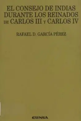 El Consejo de Indias Durante los Reinados de Carlos Iii y Carlos Iv