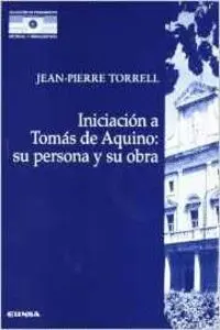 Iniciación a Tomás de Aquino: Su Persona y Su Obra