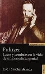 PULITZER. LUCES Y SOMBRAS EN LA VIDA DE UN PERIODISTA GENIAL (4ª ED.)