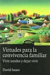 VIRTUDES PARA LA CONVIVENCIA FAMILIAR. VIVIR UNIDOS Y DEJAR VIVIR