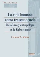 La Vida Humana Como Trascendencia. Metafísica y Antropología en la Fides Et Ratio
