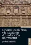 DISCURSOS SOBRE EL FIN Y LA NATURALEZA DE LA EDUCACIÓN UNIVERSITARIA