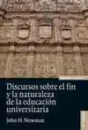 Discursos Sobre el Fin y la Naturaleza de la Educación Universitaria