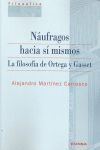 NÁUFRAGOS HACIA SÍ MISMOS / LA FILOSOFIA DE ORTEGA Y GASSET