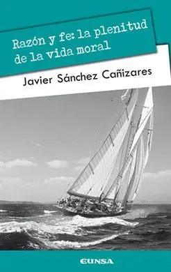Razón y Fe: la Plenitud de la Vida Moral