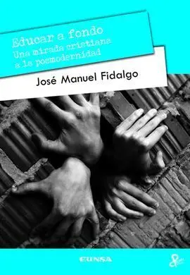 Educar a Fondo. Una Mirada Cristiana a la Posmodernidad
