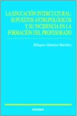 La Educación Intercultural: Supuestos Antropológicos y Su Incidencia en la Formación del Profesorado