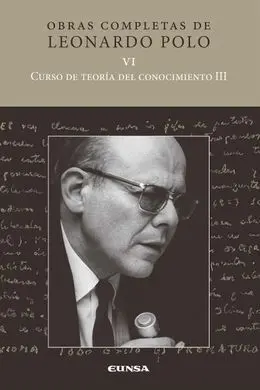 Curso de Teoria del Conocimiento Iii. Obras Completas de Leonardo Polo. Vol. Vi