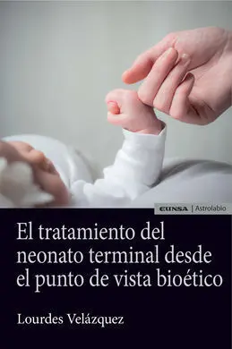 El Tratamiento del Neonato Terminal Desde el Punto de Vista Bioético