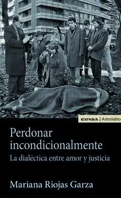 Perdonar Incondicionalmente: la Dialéctica entre Amor y Justicia