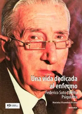 Una Vida Dedicada Al Enfermo. Federico Soto Yarritu. Psiquiatra