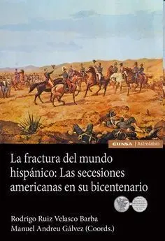 La Fractura del Mundo Hispánico: las Secesiones Americanas en Su Bicentenario
