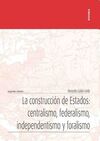 LA CONSTRUCCION DE ESTADOS:CENTRALISMO, FEDERALISMO, INDEN