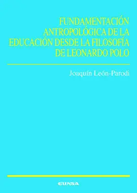Fundamentación Antropológica de la Educación Desde la Filosofía de Leonardo Polo