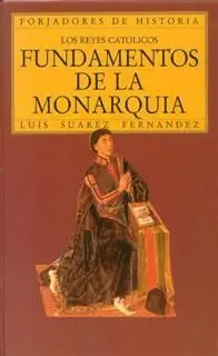 Los Reyes Catolicos:fundamentos de la Monarquia