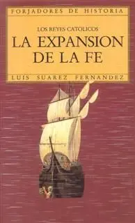 Los Reyes Catolicos. La Expansion de la Fe