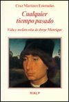 CUALQUIER TIEMPO PASADO. VIDA Y MELANCOLIA DE JORGE MANRIQUE