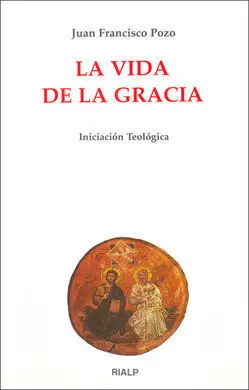 La Vida de la Gracia. Iniciacion Teologica