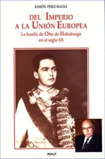 Del Imperio a la Union Europea. La Huella de Otto de Habsburgo en S. xx
