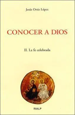 Conocer a Dios. Ii: la Fe Celebrada