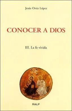 Conocer a Dios. Iii: la Fe Vivida