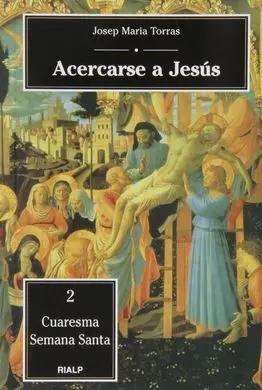 Acercarse a Jesús: Cuaresma, Semana Santa