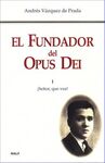 EL FUNDADOR DEL OPUS DEI. I: ¡SEÑOR, QUE VEA!