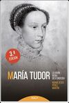 MARÍA TUDOR. LA GRAN REINA DESCONOCIDA