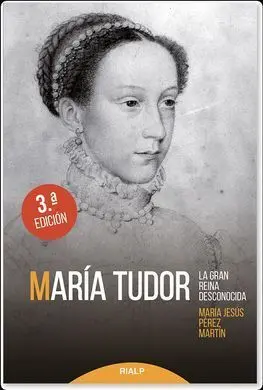 María Tudor. La Gran Reina Desconocida