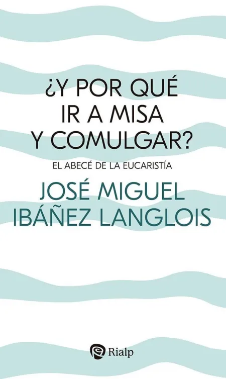 ¿Y por qué Ir a Misa y Comulgar?