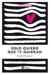 SOLO QUIERO QUE TE QUIERAN