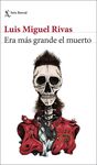 ERA MÁS GRANDE EL MUERTO