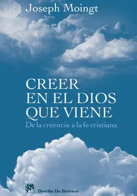 Creer en el Dios que Viene. De la Creencia a la Fe Crítica