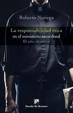 La Responsabilidad Ética en el Ministerio Sacerdotal. El Arte de Servir