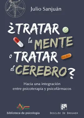 ¿Tratar la Mente o Tratar el Cerebro? Hacia una Integración entre Psicoterapia y
