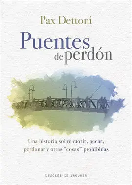 Puentes de Perdón. Una Historia Sobre Morir, Pecar, Perdonar y Otras Cosas Prohi