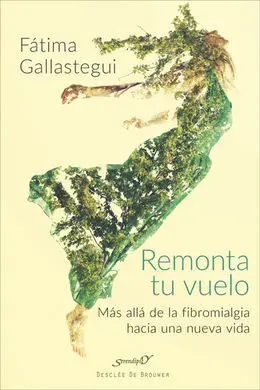 Remonta tu Vuelo. Mas Alla de la Fibromialgia Hacia una Nueva Vida