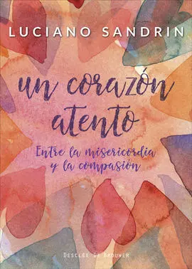 Un Corazón Atento. Entre la Misericordia y la Compasión