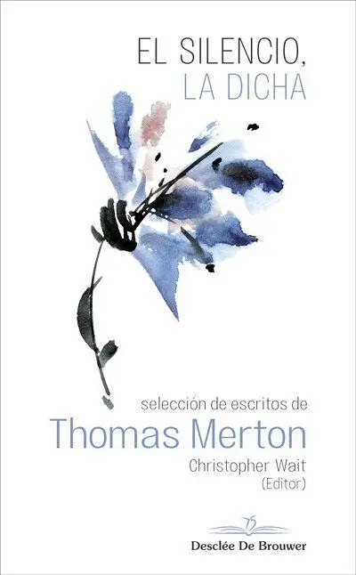 El Silencio, la Dicha. Selección de Escritos de Thomas Merton