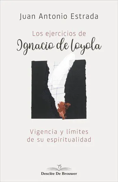 Los Ejercicios de Ignacio de Loyola. Vigencia y Límites de Su Espiritualidad