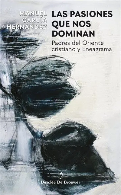 Las Pasiones que nos Dominan. Padres del Oriente Cristiano y Eneagrama