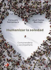 Humanizar la Soledad. Comprenderla y Acompañarla.