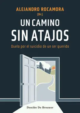Un Camino sin Atajos. Duelo por el Suicidio de un Ser Querido